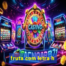 fruta com letra h